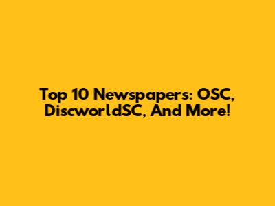 Top 10 Newspapers: OSC, DiscworldSC, And More!