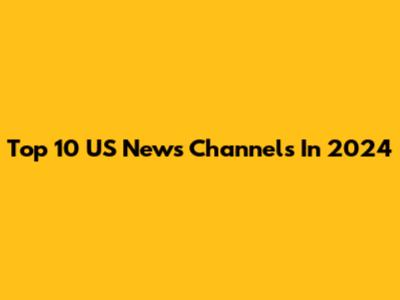 Top 10 US News Channels In 2024