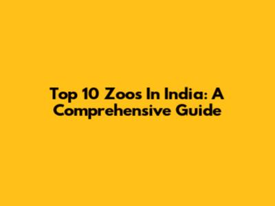 Top 10 Zoos In India: A Comprehensive Guide