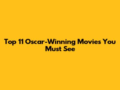 Top 11 Oscar-Winning Movies You Must See