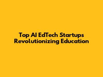 Top AI EdTech Startups Revolutionizing Education