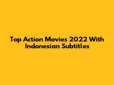 Top Action Movies 2022 With Indonesian Subtitles