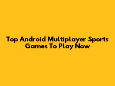 Top Android Multiplayer Sports Games To Play Now