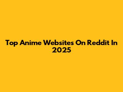 Top Anime Websites On Reddit In 2025