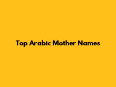 Top Arabic Mother Names