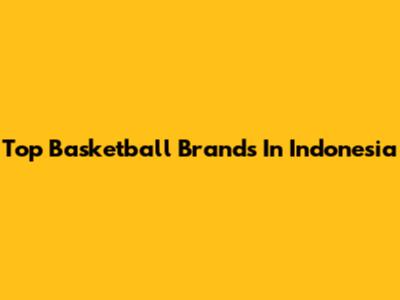 Top Basketball Brands In Indonesia