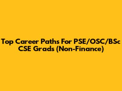 Top Career Paths For PSE/OSC/BSc CSE Grads (Non-Finance)