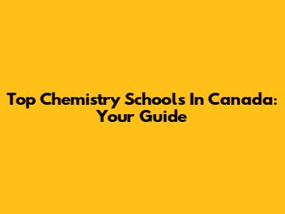 Top Chemistry Schools In Canada: Your Guide