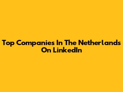 Top Companies In The Netherlands On LinkedIn