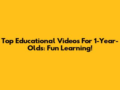 Top Educational Videos For 1-Year-Olds: Fun Learning!