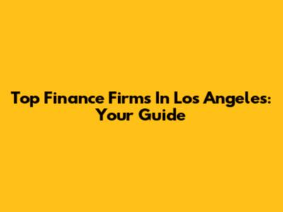 Top Finance Firms In Los Angeles: Your Guide