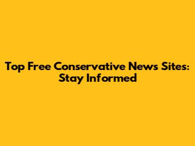 Top Free Conservative News Sites: Stay Informed