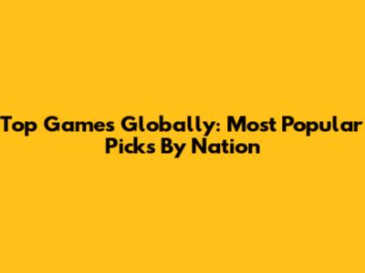 Top Games Globally: Most Popular Picks By Nation