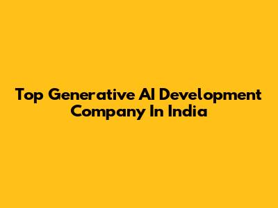Top Generative AI Development Company In India
