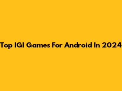Top IGI Games For Android In 2024