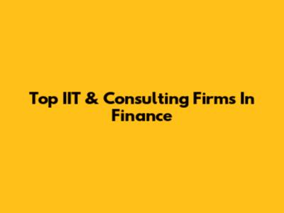 Top IIT & Consulting Firms In Finance