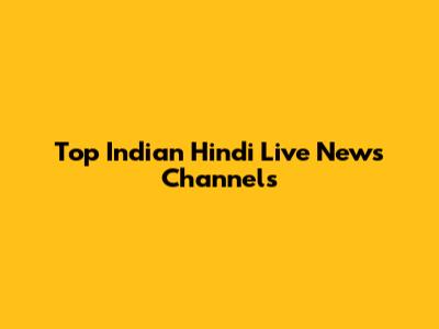 Top Indian Hindi Live News Channels
