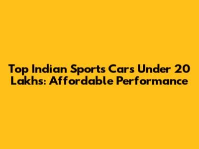 Top Indian Sports Cars Under 20 Lakhs: Affordable Performance