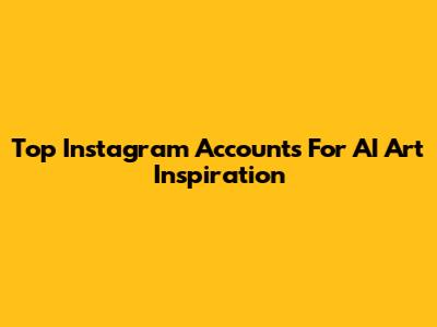 Top Instagram Accounts For AI Art Inspiration