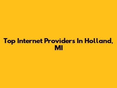 Top Internet Providers In Holland, MI
