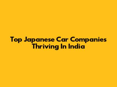 Top Japanese Car Companies Thriving In India
