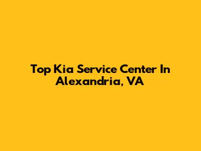 Top Kia Service Center In Alexandria, VA