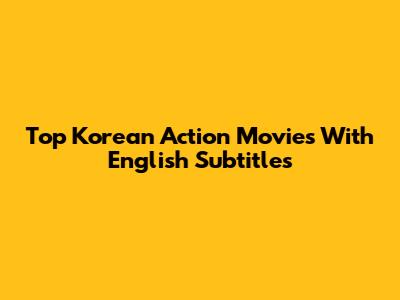 Top Korean Action Movies With English Subtitles