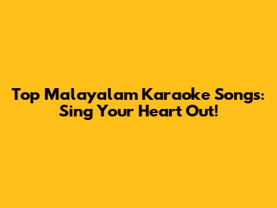 Top Malayalam Karaoke Songs: Sing Your Heart Out!
