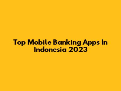 Top Mobile Banking Apps In Indonesia 2023