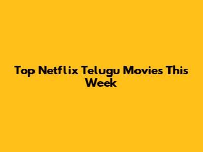 Top Netflix Telugu Movies This Week