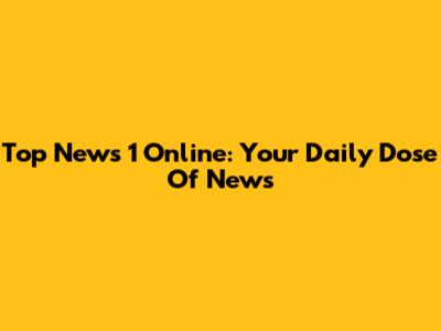 Top News 1 Online: Your Daily Dose Of News