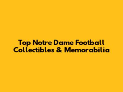 Top Notre Dame Football Collectibles & Memorabilia