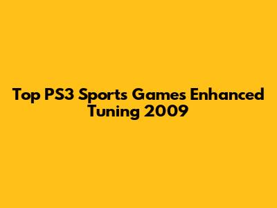 Top PS3 Sports Games Enhanced Tuning 2009