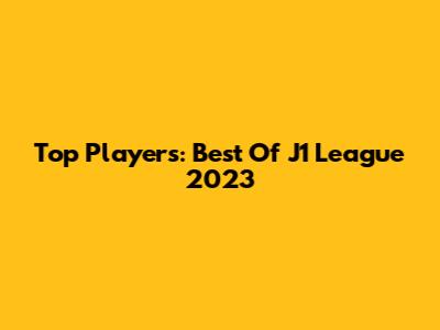 Top Players: Best Of J1 League 2023