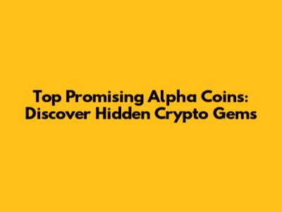 Top Promising Alpha Coins: Discover Hidden Crypto Gems