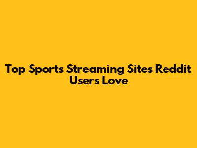 Top Sports Streaming Sites Reddit Users Love