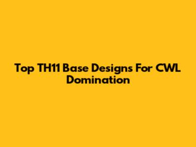 Top TH11 Base Designs For CWL Domination