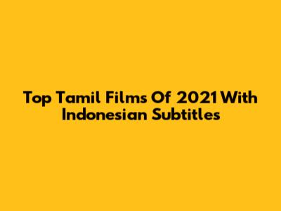 Top Tamil Films Of 2021 With Indonesian Subtitles