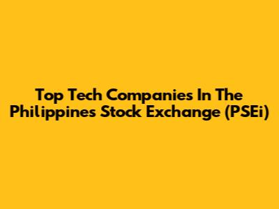 Top Tech Companies In The Philippines Stock Exchange (PSEi)
