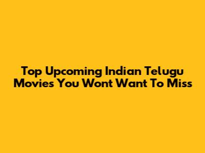 Top Upcoming Indian Telugu Movies You Won't Want To Miss