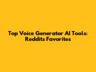 Top Voice Generator AI Tools: Reddit's Favorites