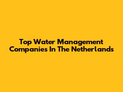 Top Water Management Companies In The Netherlands