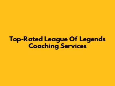 Top-Rated League Of Legends Coaching Services