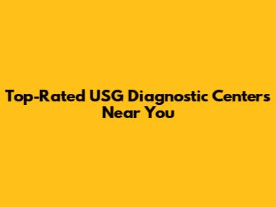 Top-Rated USG Diagnostic Centers Near You