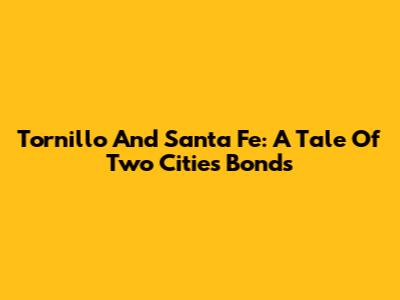 Tornillo And Santa Fe: A Tale Of Two Cities' Bonds