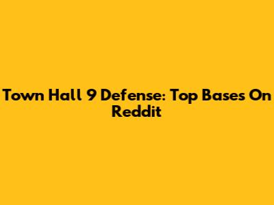 Town Hall 9 Defense: Top Bases On Reddit