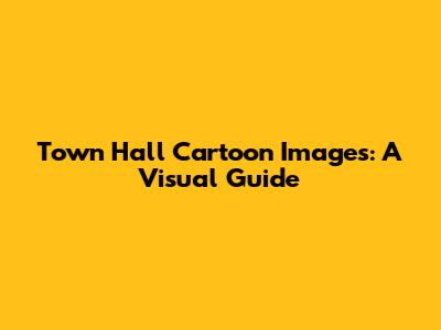 Town Hall Cartoon Images: A Visual Guide