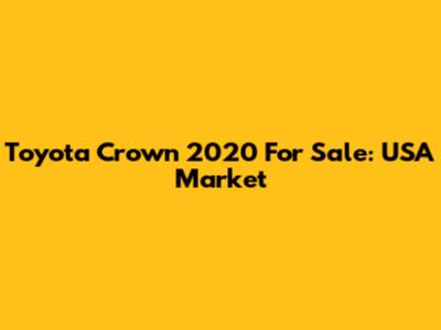 Toyota Crown 2020 For Sale: USA Market