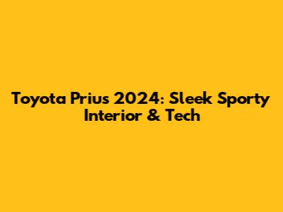 Toyota Prius 2024: Sleek Sporty Interior & Tech