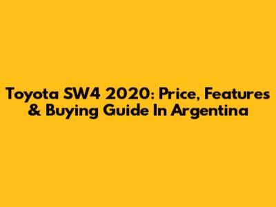 Toyota SW4 2020: Price, Features & Buying Guide In Argentina